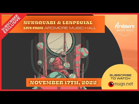 Sunsquabi & Lespecial 11/17/22 Live From Ardmore Music Hall