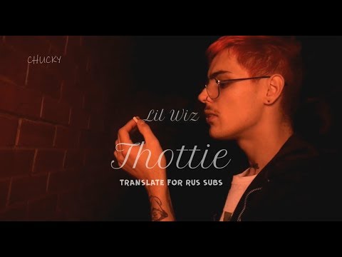 Lil Wiz - THOTTIE | Перевод | Rus Sub