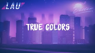 LAU &amp; Zak Vortex - True Colors [LYRIC VIDEO] (Cyndi Lauper Cover)