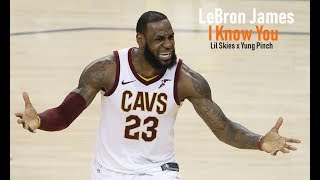 LeBron James Finals Mix - I Know You (feat. Yung Pinch) (Lil Skies)