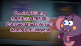 (REQUESTED) Preview 2 Funny 5.5 Effects (PBS Kids Dot Logo Effects Version) Round 1 vs Everyone