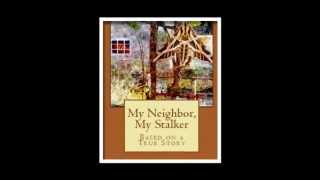 MY NEIGHBOR MY STALKER  Based on a True Story By Billy Joe Davis