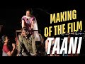 Taani The Making Of The Film