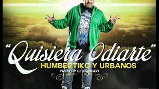 HUMBERTIKO & URBANOS QUISIERA ODIARTE @humbertiko_urba @AsuncionMusic