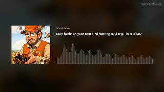 Save bucks on your next bird hunting road trip - here's how