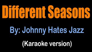 DIFFERENT SEASONS - Johnny Hates Jazz (karaoke version)