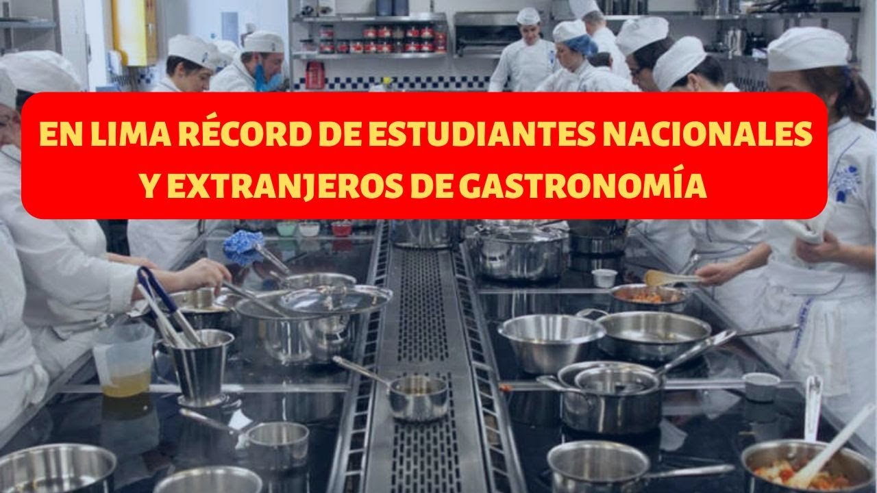 En Lima Récord de Estudiantes Nacionales y Extranjeros de Gastronomía