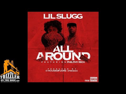 Lil Slugg ft. Philthy Rich - All Around (Prod. Fresco) [Thizzler.com Exclusive]