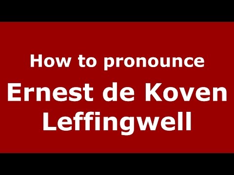 How to pronounce Ernest de Koven Leffingwell (American English/US)  - PronounceNames.com