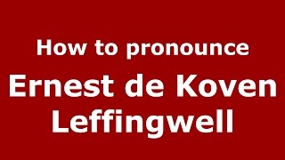 How to pronounce Ernest De Koven Leffingwell