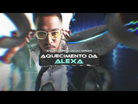 Aquecimento da Alexa, DJ Tawan prod. DJ Tawan  (Áudio oficial)
