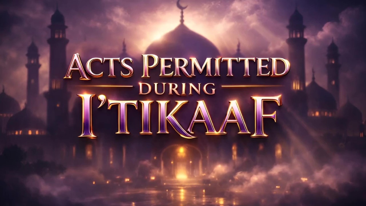 47 Acts Permitted during I’tikaaf 1