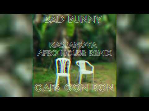 BAD BUNNY - KASSANOVA -  CAFé CON RON (AFRO HOUSE REMIX)