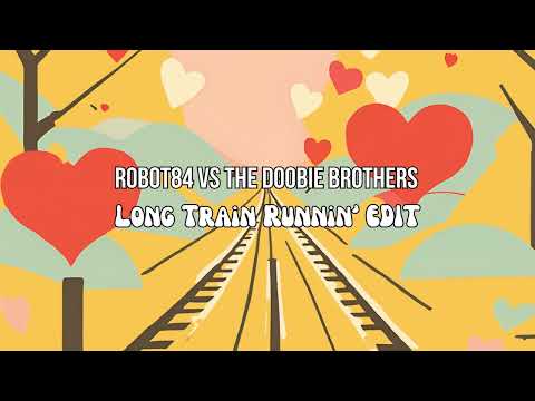 Robot84 vs The Doobie Brothers - Long Train Runnin' (Edit)
