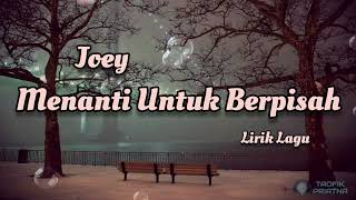 Download lagu Menanti Untuk Berpisah - Joey (Lirik Lagu) mp3 Download lagu Menanti Untuk Berpisah - Joey (Lirik Lagu) mp3
