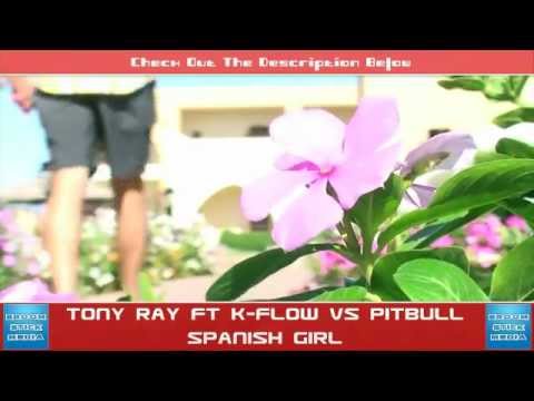 Tony Ray ft K-Flow vs.Pitbull - Spanish Girl