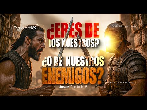 Estudio #169 | ¿ERES DE LOS NUESTROS O DE NUESTROS ENEMIGOS? | JOSUE CP. 5 | PS. NORMAN GUANOTUÑA