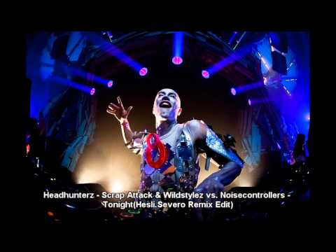 Headhunterz - Scrap Attack & Wildstylez vs. Noisecontrollers - Tonight(Hesli.Severo Remix Edit)