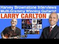 Harvey Brownstone Interviews Larry Carlton, Multi-Grammy Award Winning Guitarist