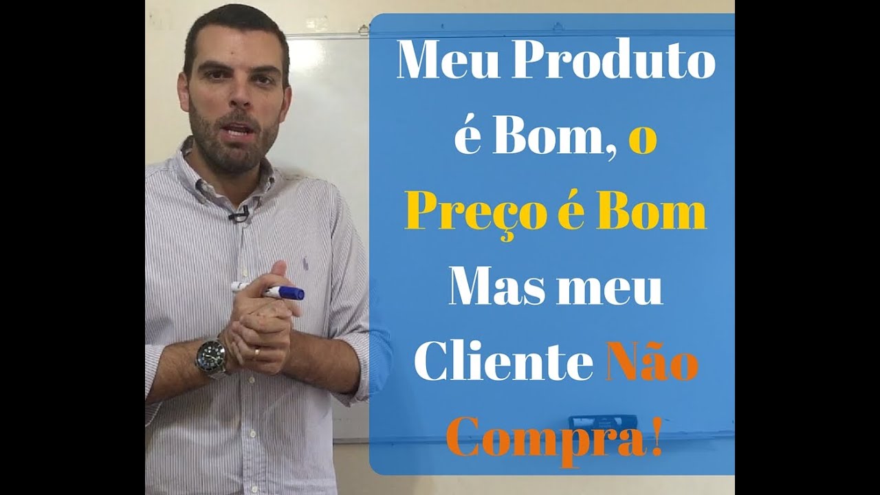 Meu produto é Bom, o preço é Bom mas meu Cliente não Compra! - Thiago Concer