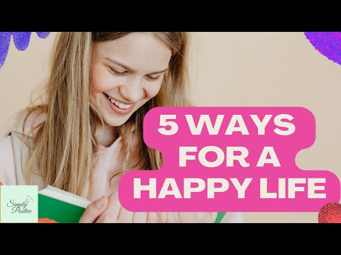 5 WAYS FOR A HAPPY LIFE