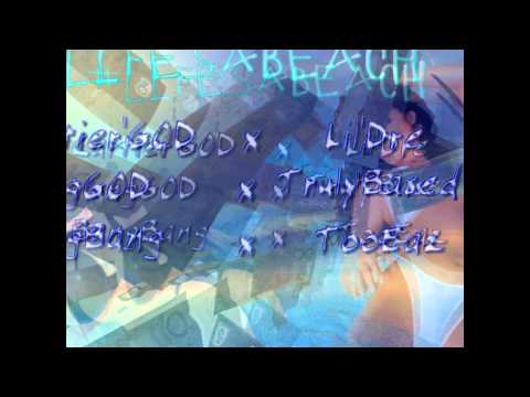 #LifesABeach -[Cartier'GOD x Lil'Dre x BangBang x YungGOD x TrulyBased xTooEazy]