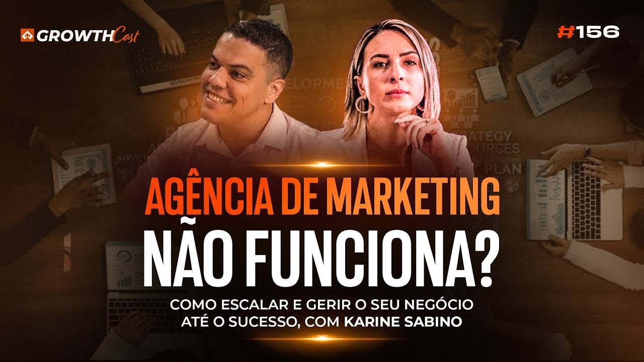 Agência de marketing não funciona?Como escalar o seu negócio até o sucesso com Karine Sabino | #156