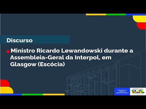 Discurso do Ministro Ricardo Lewandowski durante a Assembleia-Geral da Interpol, em Glasgow-Escócia