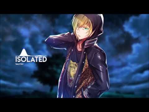 Nightcore ➫ Isolated Wasted