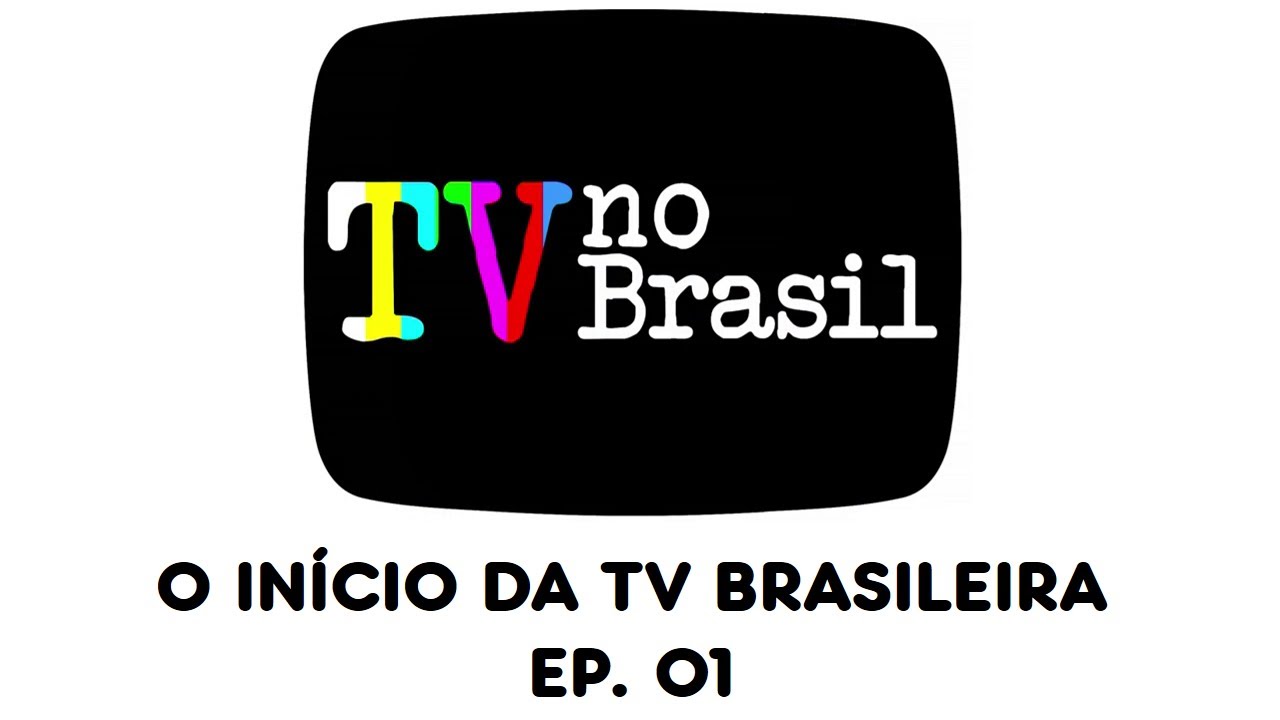 TV no Brasil | Início da Televisão Brasileira | Episódio 1