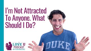 I’m Not Attracted to Anyone. What Should I Do?