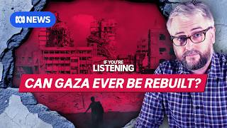 Rebuilding Gaza: A Deep Dive | If You're Listening | ABC NEWS