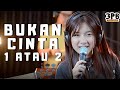 BUKAN CINTA 1 ATAU 2 GAMMA 1 3PEMUDA BERBAHAYA FEAT SALLSA BINTAN COVER