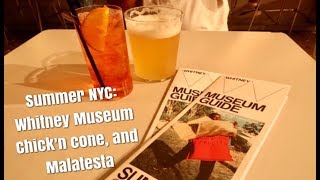 New York City Vlog: Chick n' Cone, Whitney Museum, and Malatesta