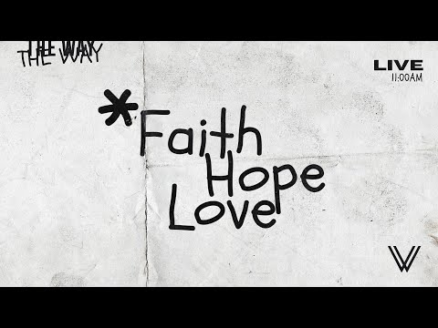 Sunday Service | Faith, Hope, Love | The Way Online 11am