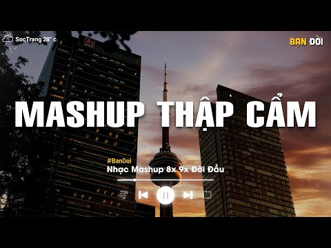 NHẠC HỆ THẬP CẨM 2025 🎼 BXH Mashup 8x 9x Tâm Trạng - Tuyển Tập Những Bài Hát Buồn Mashup Với Nhau
