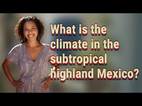 What is the climate in the subtropical highland Mexico?