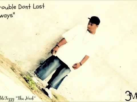 Trouble Dont Last Always - Doubletezzy