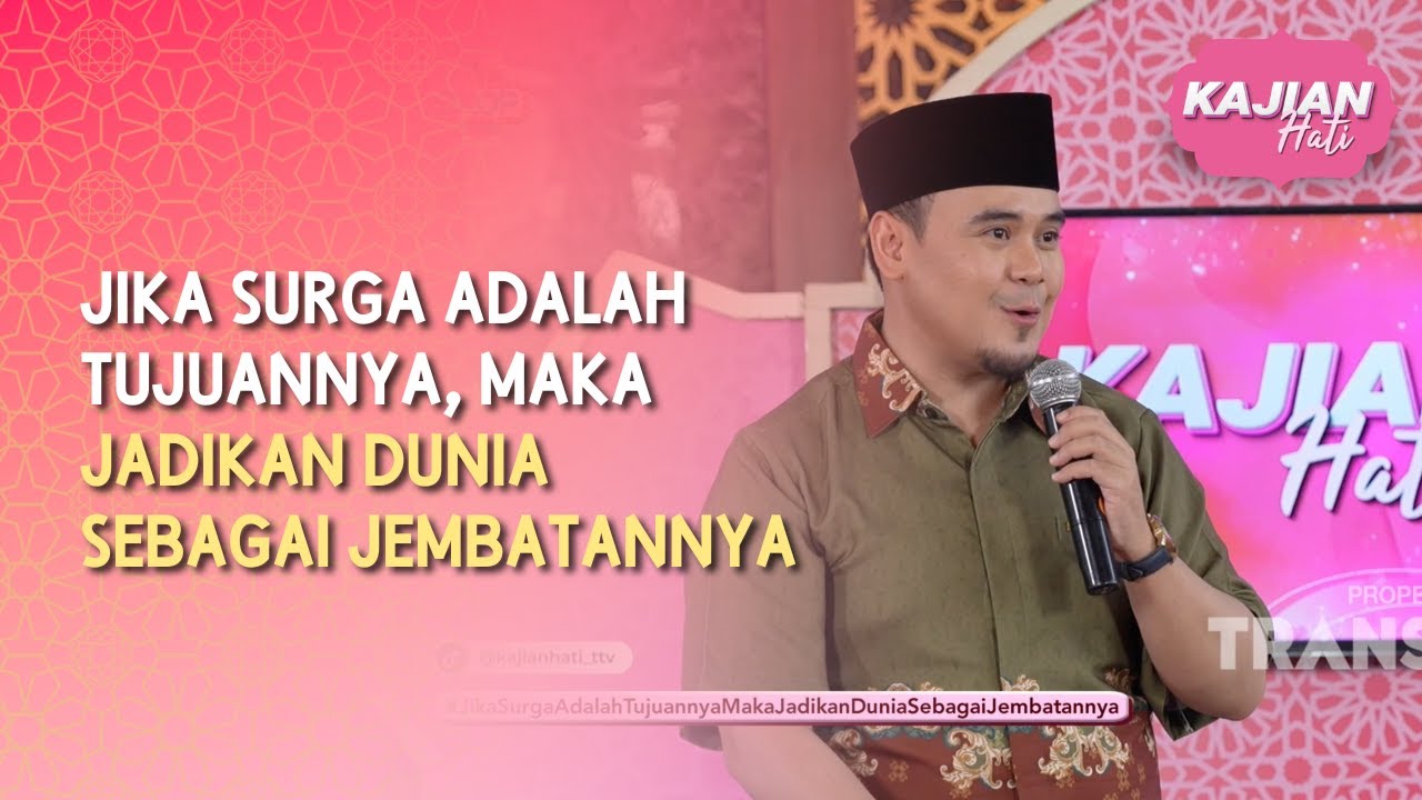 Jika Surga Adalah Tujuannya, Maka Jadikan Dunia Jembatannya - KAJIAN HATI (11/07/26) P4