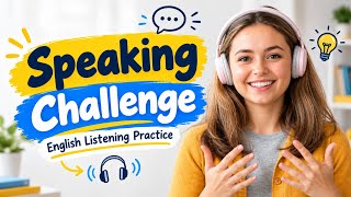 Speaking Challenge | Improve Your English FAST! Real Life Conversation Practice