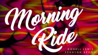 Donell Lewis X Kennyon Brown - Morning Ride Remix