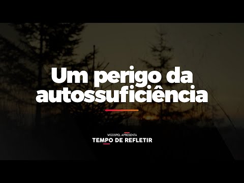 [Tempo de Refletir] Um perigo da autossuficiência