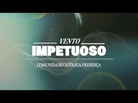 Vento Impetuoso - Comunidade Católica Presença