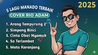 Download lagu 5 Lagu Manado Terbaik 2025 | Cover Rio Adam Terbaru #nanawau mp3