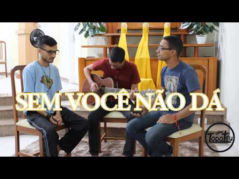 Sem Você Não Dá - Ministério Todoteu