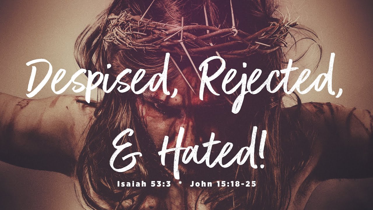 Despised, Rejected, & Hated