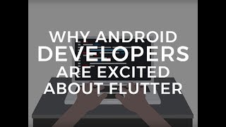 Why Android developers at Google I/O are excited about Flutter
