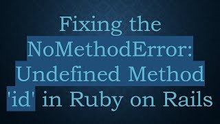 Download the video "Fixing the NoMethodError: Undefined Method 'id' in Ruby on Rails"