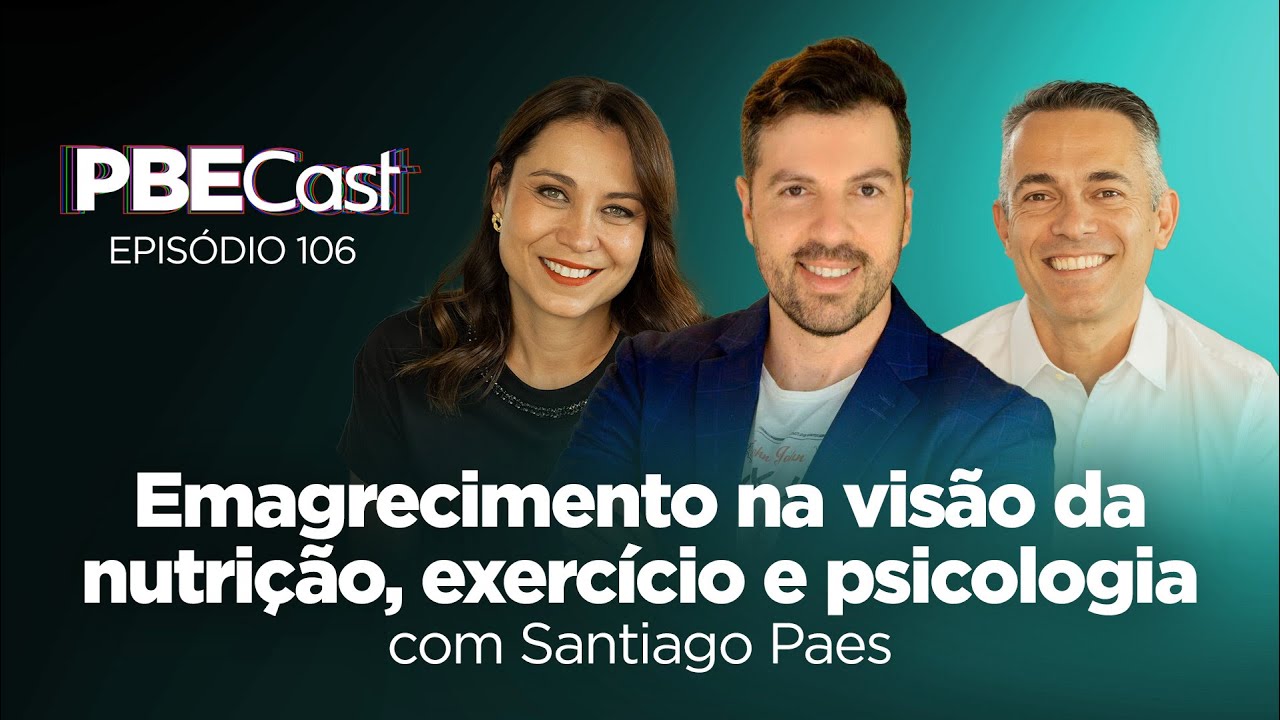 Emagrecimento na visão da nutrição, exercício e psicologia, com Santiago Paes | PBECast #106