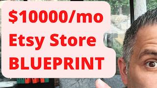 The $10k Per Month Etsy Store Blueprint - Follow This Thank Me Later